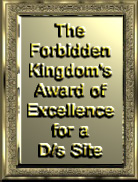 The Forbidden Kingdom's Award of Excellence for aD/s
Site Winner
