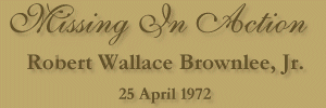 Missing In Action - Robert Wallace Brownlee, Jr.