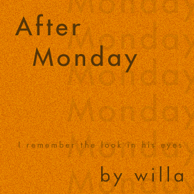 After Monday, by willa