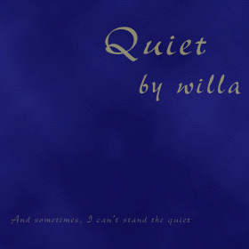 Quiet by willa
