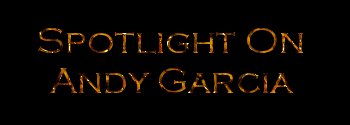 Spotlight on Andy Garcia