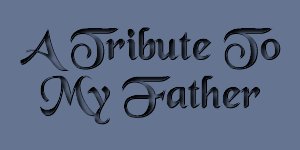 A Tribute to My Father
