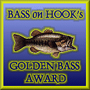 This site has been awarded the "BASS on HOOK'S Golden Bass Award"
