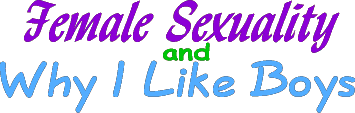 Female Sexuality and Why I Like Boys
