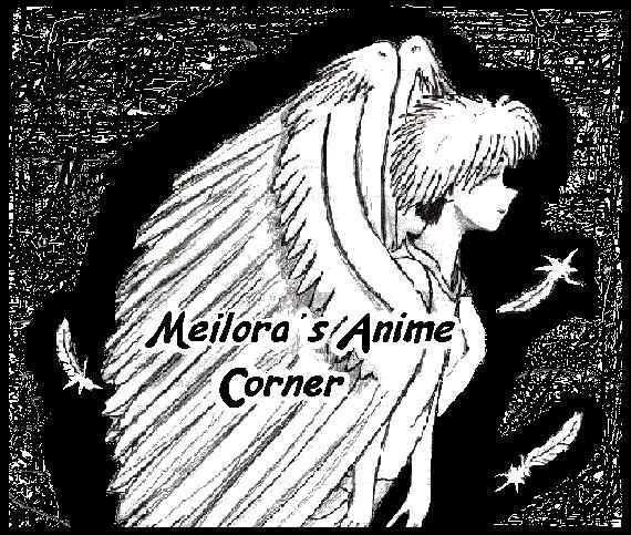 Welcome to Meilora's Anime Corner!! Enjoy yourself!!