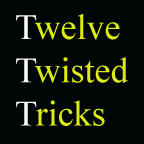 Twelve Twisted Tricks