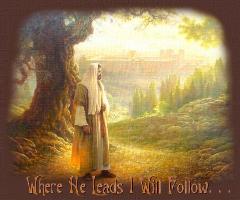 Where He leads, I will follow! by Greg Olsen