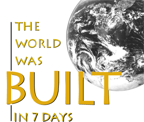 The World Was Built In 7 Days