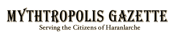 Mythtropolis Gazette - serving the Citizens of Haranlarche