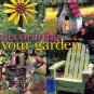 Decorating Your Garden: A Bouquet of Beautiful and Useful Craft Projects to Make Enjoy