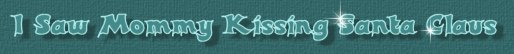 I Saw Mommy Kissing Santa Claus