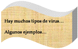 Onda: Hay muchos tipos de virus
Algunos ejemplos
