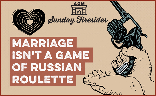 Marriage Isn't a Game of Russian Roulette