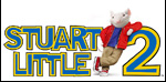 Stuart Little 2 - (PG) Kids/Family and Comedy STARRING: Michael J. Fox, Geena Davis, Hugh Laurie