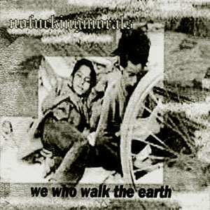 NoFuckingMorals - We Who Walk The Earth