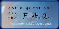 got a question? ask the FAQ (frequently asked questions)