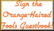 Sign the Orange-Haired Fool's Guestbook!