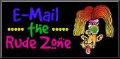 Send e-mail **TO** the Rude Zone, you moron!