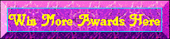 Win Some More Awards Here!