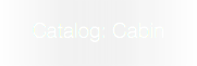 Catalog: Cabin