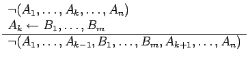 $\displaystyle \begin{array}{l}
\neg(A_1, \ldots, A_k, \ldots, A_n) \\
A_k \le...
...\neg(A_1, \ldots, A_{k-1}, B_1, \ldots, B_m,
A_{k+1}, \ldots, A_n)
\end{array}$