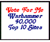 Vote for me in the top 10 40k sites