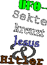 SCHLAGZEILE:UFO-Sekte kreuzt Jesus & Hitler