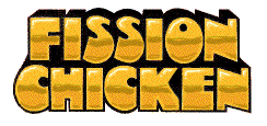 The Fission Chicken Grab-bag Gallery!