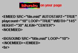 
To put Midi File to your site
You must have a Midi file copy
on your site (file server)
or a URL link to a Midi file.
Replace the title.mid and 
the tile.mid with your Midi
title or Midi URL.
Paste the code inside the
BODY of your HTML.
