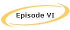 Episode VI