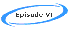 Episode VI